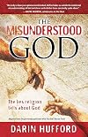 The Misunderstood God: The Lies Religion Tells About God