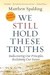 We Still Hold These Truths: Rediscovering Our Principles, Reclaiming Our Future