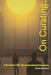 On Curating: Interviews with Ten International Curators