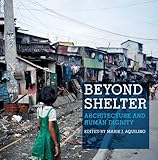 Beyond Shelter Architecture And Human Dignity