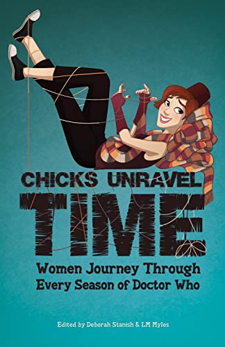 Chicks Unravel Time: Women Journey Through Every Season of Doctor Who book cover