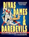 Divas, Dames & Daredevils: Lost Heroines of Golden Age Comics