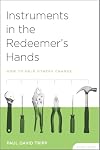 Instruments in the Redeemer's Hands Study Guide - How to Help Others Change