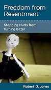 Freedom from Resentment: Stopping Hurts from Turning Bitter