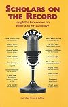 Scholars on the Record: Insightful Interviews on Bible and Archaeology