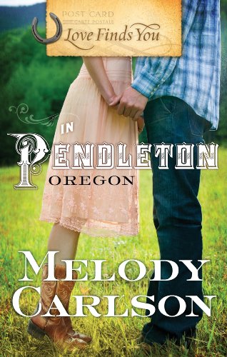 Love Finds You in Pendleton, Oregon (By: Melody Carlson) cover