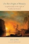 On the Origin of Beauty: Ecophilosophy in the Light of Traditional Wisdom (Perennial Philosophy)