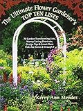 The Ultimate Flower Gardeners Top Ten Lists 70 Gardentransforming Lists Money Saving Shortcuts Design Tips Smart Plant Picks For Zones 3 Through 7