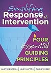 Simplifying Response to Intervention: Four Essential Guiding Principles (an RTI Book for Professional Learning Communities) (What Principals Need to Know)