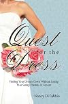 Quest for the Dress : Finding Your Dream Gown Without Losing Your Sanity, Friends, or Groom