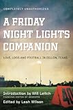 Friday Night Lights Companion Love Loss And Football In Dillon Texas