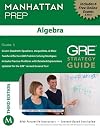 Algebra GRE Strategy Guide, 2nd Edition (Manhattan GRE Strategy Guides)