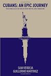Cubans: An Epic Journey, the Struggle of Exiles for Truth and Freedom
