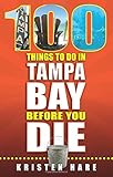 100 Things To Do In Tampa Bay Before You Die 100 Things To Do In Before You Die