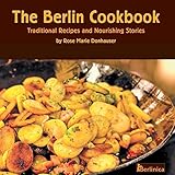 The Berlin Cookbook Traditional Recipes And Nourishing Stories