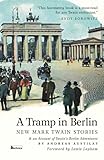 A Tramp In Berlin New Mark Twain Stories