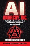 Anarchy Inc Profiting In A Decentralized World With Artificial Intelligence And Blockchain