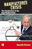 Manufactured Crisis The Untold Story Of The Iran Nuclear Scare