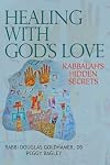 Healing with God's love : kabbalah's hidden secrets