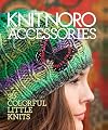 Knit Noro Accessories: 30 Colorful Little Knits