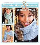 Classic Elite Shawls Wraps Scarves 20 Ideas 3 Ways