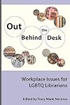 Out Behind the Desk: Workplace Issues for LGBTQ Librarians