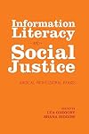 Information Literacy and Social Justice: Radical Professional Praxis
