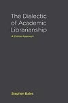 The Dialectic of Academic Librarianship: A Critical Approach