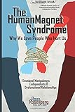 The Human Magnet Syndrome Why We Love People Who Hurt Us