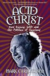 Acid Christ: Ken Kesey, LSD and the Politics of Ecstasy