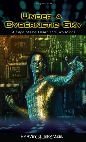 Under A Cybernetic Sky: A Saga of One Heart and Two Minds