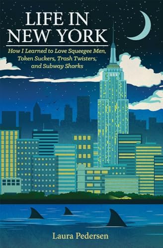 Life In New York: How I Learned to Love Squeegee Men, Token Suckers, Trash Twisters, and Subway Sharks book cover