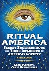 Ritual America: Secret Brotherhoods and Their Influence on American Society: A Visual Guide