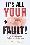 It's All Your Fault!: 12 Tips for Managing People Who Blame Others for Everything