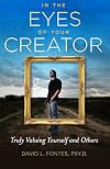 In the Eyes of Your Creator: Truly Valuing Yourself and Others