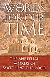 Words For Our Time: The Spiritual Words of Matthew the Poor