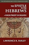 The Epistle to the Hebrews: High Priest in Heaven (Orthodox Bible Study Companion)