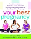 Your Best Pregnancy: The Ultimate Guide to Easing the Aches, Pains, and Uncomfortable Side Effects During Each Stage of Your Pregnancy