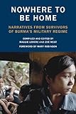 Nowhere to Be Home: Narratives From Survivors of Burma’s Military Regime