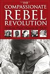 The Compassionate Rebel Revolution: Ordinary People Changing the World