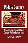 Middle Country: An American Student Visits China's Uyghur Prison-State