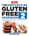 The How Can It Be Gluten Free Cookbook Volume 2: New Whole-Grain Flour Blend, 75 Dairy-Free Recipes