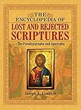 The Encyclopedia Of Lost And Rejected Scriptures The Pseudepigrapha And Apocrypha