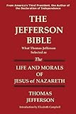 The Jefferson Bible What Thomas Jefferson Selected As The Life And Morals Of Jesus Of Nazareth