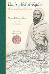 Emir Abd el-Kader: Hero and Saint of Islam (Perennial Philosophy)