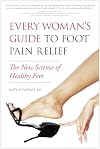 Every Woman's Guide to Foot Pain Relief: The New Science of Healthy Feet