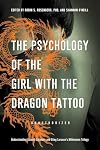 The Psychology of the Girl with the Dragon Tattoo: Understanding Lisbeth Salander and Stieg Larsson’s Millennium Trilogy