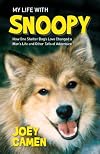 My Life with Snoopy: How One Shelter Dog's Love Changed a Man's Life and Other Tails of Adventure