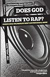 Does God Listen to Rap?: Christians and the World's Most Controversial Music