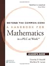 Beyond the Common Core: A Handbook for Mathematics in a PLC at Work™, Leader's Guide (Impact deep change in your mathematics program)